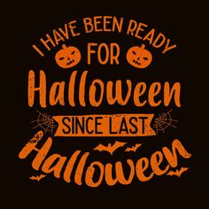 Halloween Quotes Vector Art PNG, Funny Saying About Halloween Quotes I Have Been Ready For Halloween Since Last Halloween, Halloween, Holiday